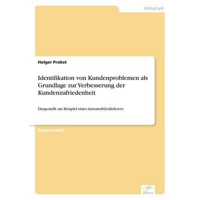 Identifikation von Kundenproblemen als Grundlage zur Verbesserung der Kundenzufriedenheit, Taschenbuch von Holger Probst, GRIN, 978-3-8386-6141-4