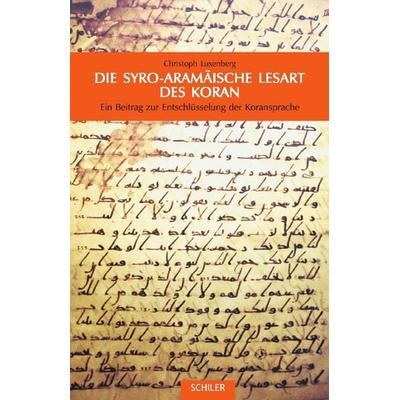 Die syro-aramäische Lesart des Koran, Gebundene Ausgabe von Christoph Luxenberg, Schiler & Mücke, 978-3-89930-035-2