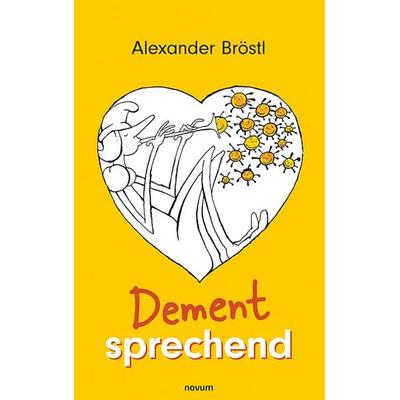 Dement sprechend, Gebundene Ausgabe von Alexander Bröstl, Novum Verlag, 978-3-99185-007-6