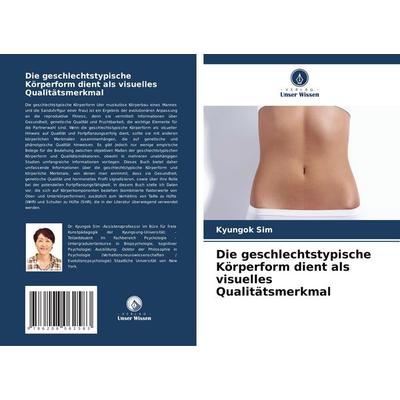 Die geschlechtstypische Körperform dient als visuelles Qualitätsmerkmal, Taschenbuch von Kyungok Sim, Verlag Unser Wissen, 978-620-8-06258-3