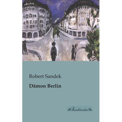 Dämon Berlin, Taschenbuch von Robert Sandek, Leseklassiker, 978-3-95563-024-9