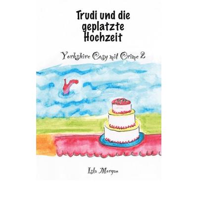 Trudi und die geplatzte Hochzeit, Taschenbuch von Isla Morgan, BoD – Books on Demand, 978-3-7578-1140-2