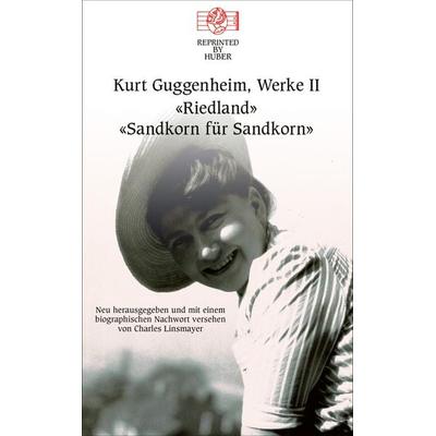 Kurt Guggenheim, Werke II: Riedland, Sandkorn für Sandkorn, Gebundene Ausgabe von Kurt Guggenheim, Reprinted by Huber, 978-3-7152-6010-5