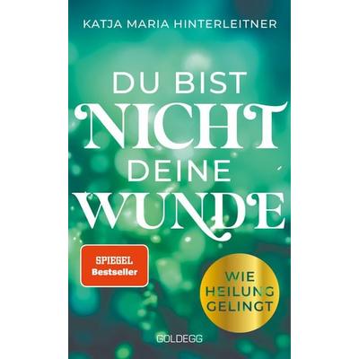 Du bist nicht deine Wunde. SPIEGEL-Bestseller 2025. & 1-Bestseller AUT. Börsenblatt-Bestseller, Taschenbuch von Katja Maria Hinterleitner, Goldegg