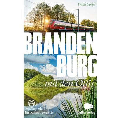 Brandenburg mit den Öffis, Taschenbuch von Frank Goyke, Bebra verlag, 978-3-89809-285-2