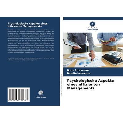Psychologische Aspekte eines effizienten Managements, Taschenbuch von Boris Artamonov,Natalia Lebedeva, Verlag Unser Wissen, 978-620-4-21585-3