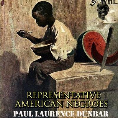 Representative American Negroes - Paul Laurence Dunbar, Audio, 4069829727556