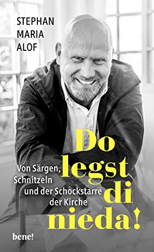 Alof, Stephan Maria - Do legst di nieda!: Von Särgen, Schnitzeln und der Schockstarre der Kirche - Preis vom 10.10.2026 11:48:34 h