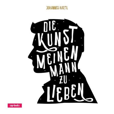 Die Kunst, meinen Mann zu lieben, Gebundene Ausgabe von Johannes Hartl, Cap-Verlag Andreas Claus e.K., 978-3-86773-333-5