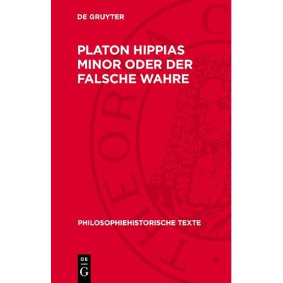Platon Hippias Minor oder Der Falsche Wahre, Gebundene Ausgabe von , De Gruyter, 978-3-11-271478-2