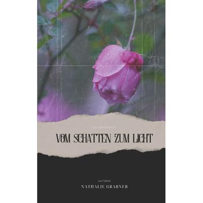 Vom Schatten zum Licht, Taschenbuch von Nathalie Grabner, BoD – Books on Demand, 978-3-7583-2774-2
