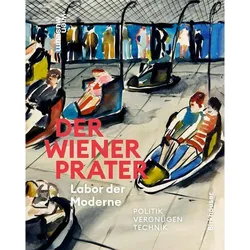 Der Wiener Prater. Labor der Moderne, Sachbücher von Werner Michael Schwarz, Susanne Winkler