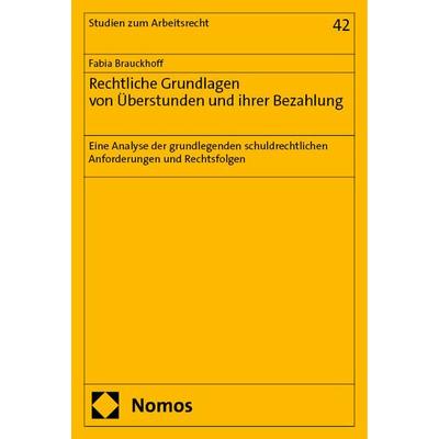 Rechtliche Grundlagen von Überstunden und ihrer Bezahlung, Taschenbuch von Fabia Brauckhoff, Nomos, 978-3-7560-1092-9