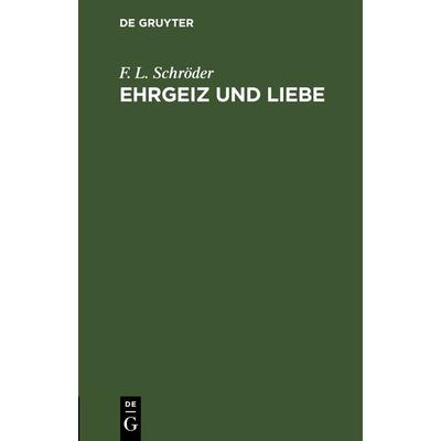Ehrgeiz und Liebe, Gebundene Ausgabe von F. L. Schröder, De Gruyter, 978-3-11-263517-9