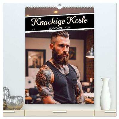 Knackige Kerle - Handwerker (hochwertiger Premium Wandkalender 2027 DIN A2 hoch), Kunstdruck in Hochglanz