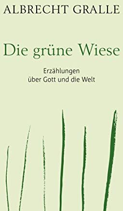Albrecht Gralle - Die grüne Wiese: Erzählungen über Gott und die Welt - Preis vom 02.10.2026 23:42:20 h