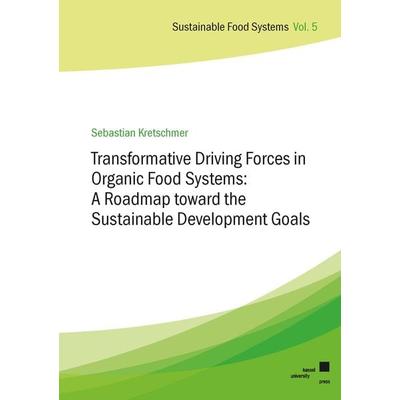 Transformative Driving Forces in Organic Food Systems, Taschenbuch von Sebastian Kretschmer, Kassel University Press, 978-3-7376-1037-7
