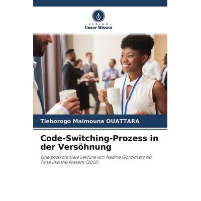 Code-Switching-Prozess in der Versöhnung, Taschenbuch von Tiéborogo Maïmouna OUATTARA, Verlag Unser Wissen, 978-620-4-48502-7