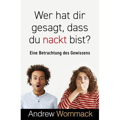 Wer hat dir gesagt, dass du nackt bist?, Taschenbuch von Andrew Wommack, Grace today Verlag, 978-3-95933-290-3