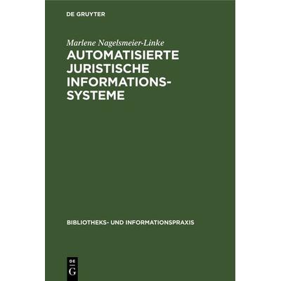 Automatisierte juristische Informationssysteme, Gebundene Ausgabe von Marlene Nagelsmeier-Linke, De Gruyter, 978-3-598-21125-6