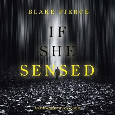 If She Sensed (A Kate Wise Mystery—Book 16) - Blake Pierce, Audio, 9798261401636