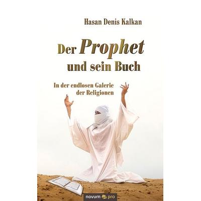 Der Prophet und sein Buch, Taschenbuch von Hasan Denis Kalkan, Novum Verlag, 978-3-99107-218-8