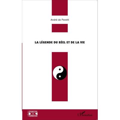 La légende du réel et de la vie, Taschenbuch von André de Peretti, Harmattan, 978-2-343-05474-2