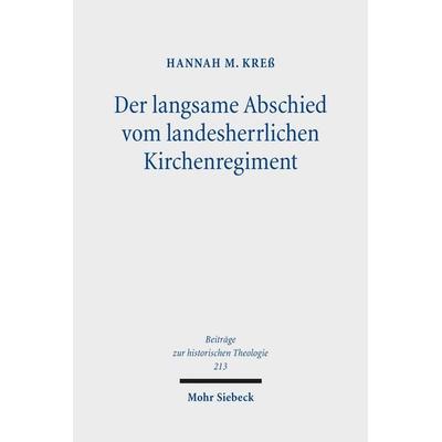 Der langsame Abschied vom landesherrlichen Kirchenregiment, Gebundene Ausgabe von Hannah M. Kress, Mohr Siebeck, 978-3-16-200382-9