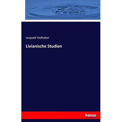 Livianische Studien, Taschenbuch von Leopold Vielhaber, Hansebooks, 978-3-7446-5793-8