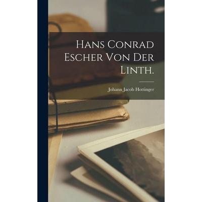 Hans Conrad Escher von der Linth., Gebundene Ausgabe von Johann Jacob Hottinger, Legare Street Press, 978-1-01-725984-1