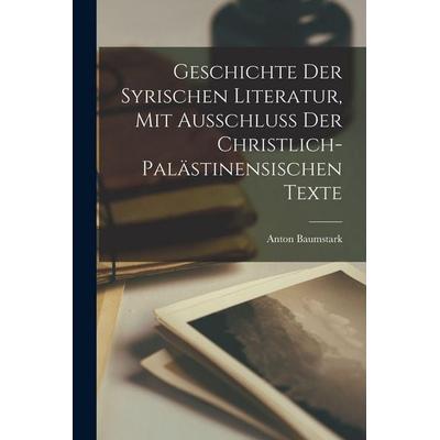 Geschichte der syrischen Literatur, mit Ausschluss der christlich-palästinensischen Texte, Taschenbuch von Anton Baumstark, Hutson Street Press,