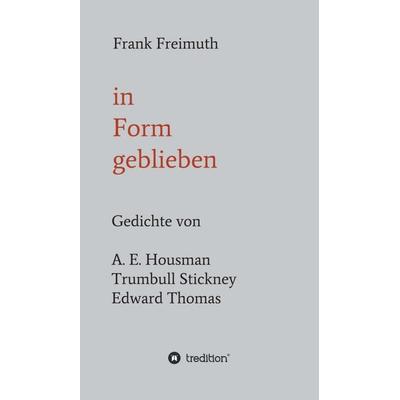 in Form geblieben, Gebundene Ausgabe von Frank Freimuth, Tredition, 978-3-7497-4713-9