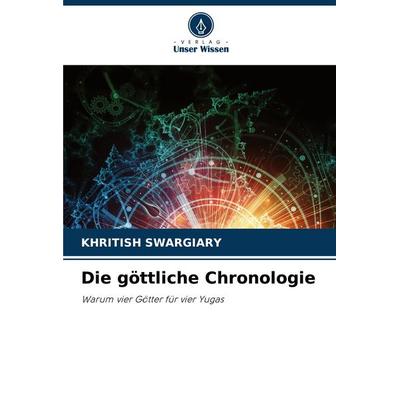 Die göttliche Chronologie, Taschenbuch von Khritish Swargiary, Verlag Unser Wissen, 978-620-3-90486-4