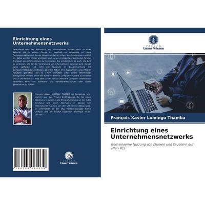 Einrichtung eines Unternehmensnetzwerks, Taschenbuch von François Xavier Lumingu Thamba, Verlag Unser Wissen, 978-620-4-08403-9
