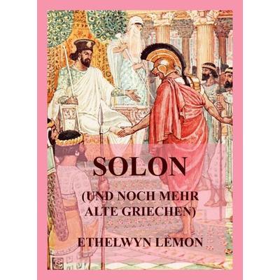 Solon (und noch mehr alte Griechen), Taschenbuch von Ethelwyn Lemon, Jazzybee Verlag, 978-3-8496-6740-5