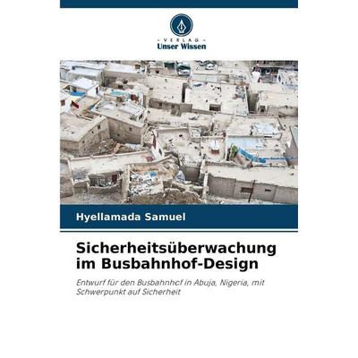 Sicherheitsüberwachung im Busbahnhof-Design, Taschenbuch von Hyellamada Samuel, Verlag Unser Wissen, 978-620-9-06794-5