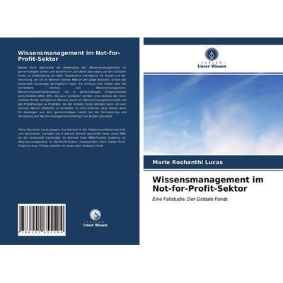 Wissensmanagement im Not-for-Profit-Sektor, Taschenbuch von Marie Roshanthi Lucas, Verlag Unser Wissen, 978-620-2-85559-4
