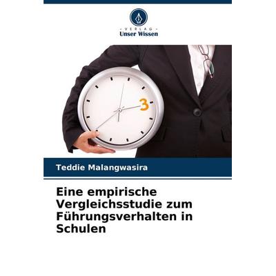 Eine empirische Vergleichsstudie zum Führungsverhalten in Schulen, Taschenbuch von Teddie Malangwasira, Verlag Unser Wissen, 978-3-330-84592-3