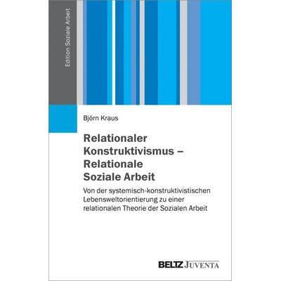 Relationaler Konstruktivismus – Relationale Soziale Arbeit, Taschenbuch von Björn Kraus, Juventa Verlag ein Imprint der Beltz Verlagsgruppe GmbH & Co.
