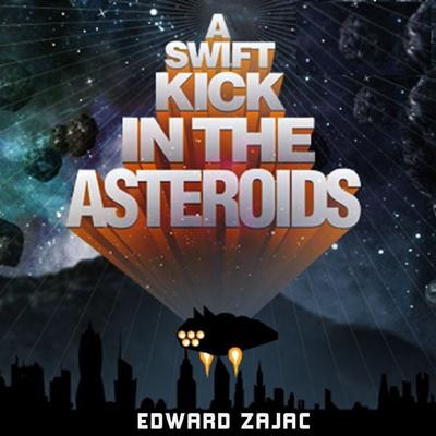 A Swift Kick in the Asteroids - Edward Zajac, Audio, 9781942248811
