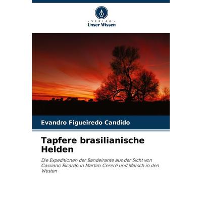 Tapfere brasilianische Helden, Taschenbuch von Evandro Figueiredo Candido, Verlag Unser Wissen, 978-620-7-71003-4