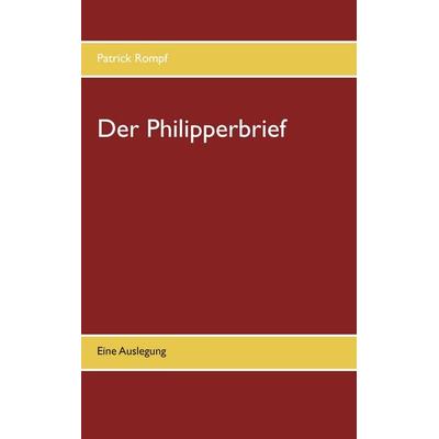 Der Philipperbrief, Taschenbuch von Patrick Rompf, BoD – Books on Demand, 978-3-7431-9751-0
