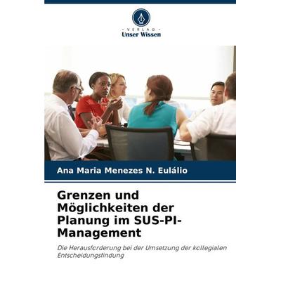 Grenzen und Möglichkeiten der Planung im SUS-PI-Management, Taschenbuch von Ana Maria Menezes N. Eulálio, Verlag Unser Wissen, 978-620-8-12549-3