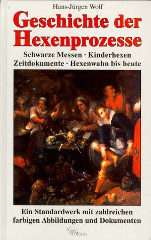 Hans Jürgen Wolf - Geschichte der Hexenprozesse. Schwarze Messen - Kinderhexen - Zeitdokumente - Hexenwahn bis heute. - Preis vom 10.10.2026 11:48:34 h