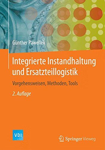 Günther Pawellek - Integrierte Instandhaltung und Ersatzteillogistik: Vorgehensweisen, Methoden, Tools (VDI-Buch) - Preis vom 16.10.2026 11:41:07 h