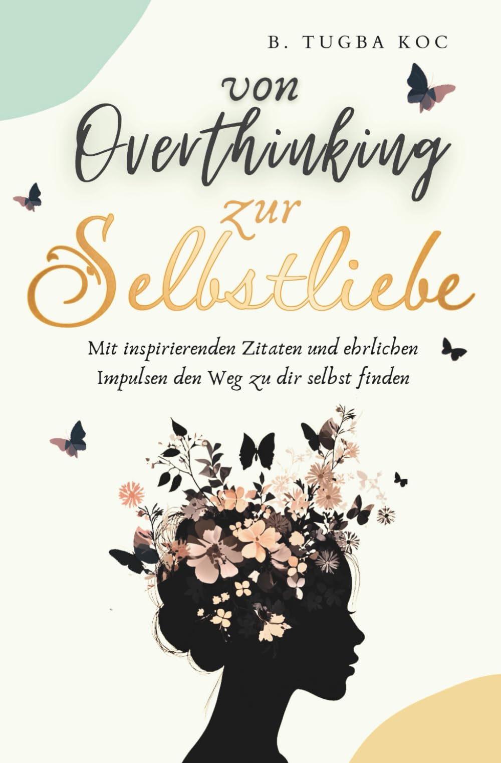 Koc, Büsra Tugba - Von Overthinking zur Selbstliebe: Wie du Overthinking stoppst und mit stärkenden Zitaten mehr Selbstbewusstsein & Selbstliebe findest - Preis vom 01.10.2026 17:08:56 h