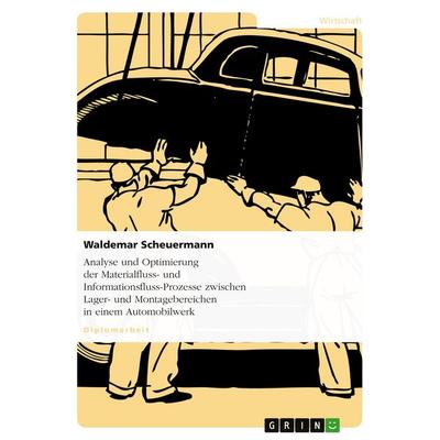 Analyse und Optimierung der Materialfluss- und Informationsfluss-Prozesse zwischen Lager- und Montagebereichen in einem Automobilwerk, Taschenbuch von