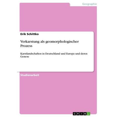 Verkarstung als geomorphologischer Prozess, Taschenbuch von Erik Schittko, GRIN, 978-3-668-61361-4