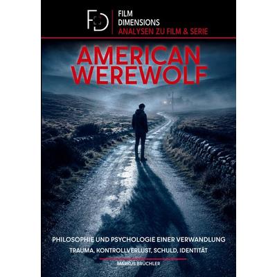 American Werewolf: Philosophie und Psychologie einer Verwandlung (Film Dimensions), Taschenbuch von Markus Brüchler, BoD - Books on Demand,