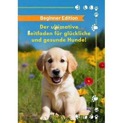 Der ultimative Leitfaden für glückliche und gesunde Hunde!, Gebundene Ausgabe von Christian, Tredition, 978-3-384-56048-3
